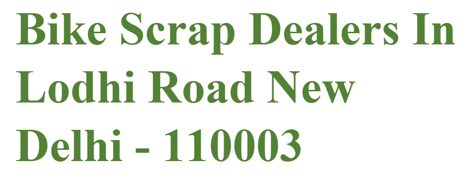 Bike Scrap Dealers In Lodhi Road New Delhi - 110003