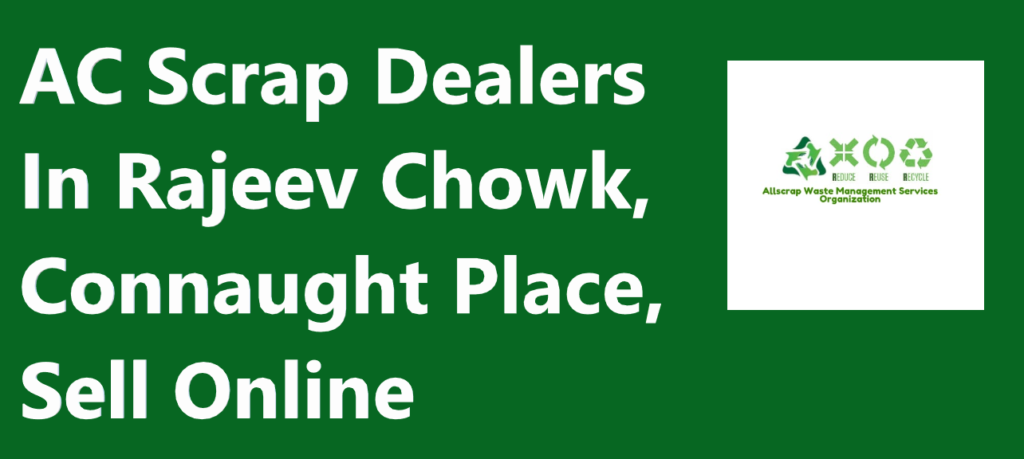 AC Scrap Dealers In Rajeev Chowk, Connaught Place, Sell Online
