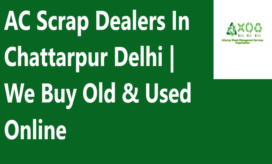AC Scrap Dealers In Chattarpur Delhi | We Buy Old & Used Online
