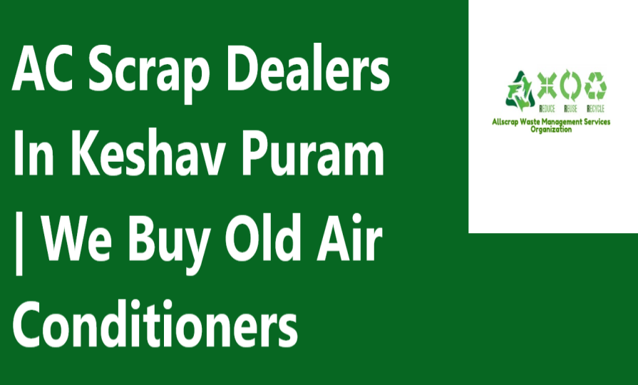 AC Scrap Dealers In Keshav Puram | We Buy Old Air Conditioners