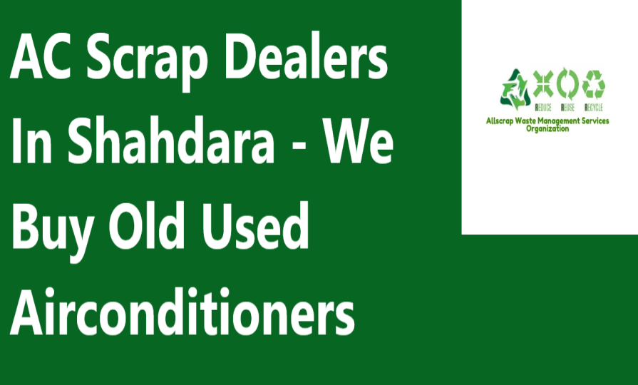 AC Scrap Dealers In Shahdara - We Buy Old Used Airconditioners