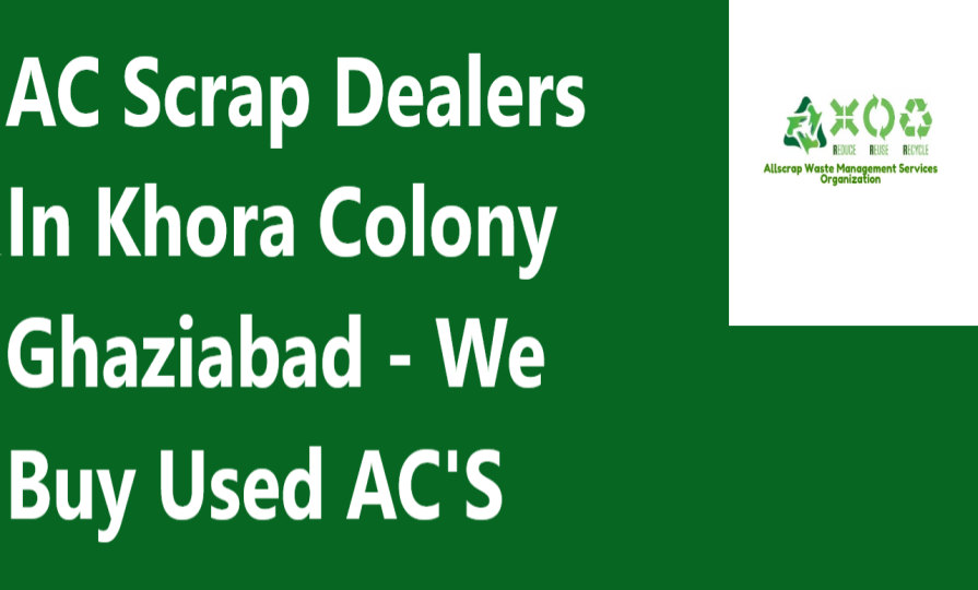 AC Scrap Dealers In Khora Colony Ghaziabad - We Buy Used AC'S