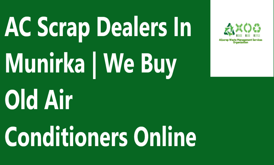 AC Scrap Dealers In Munirka | We Buy Old Air Conditioners Online