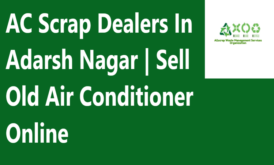 AC Scrap Dealers In Adarsh Nagar | Sell Old Air Conditioner Online