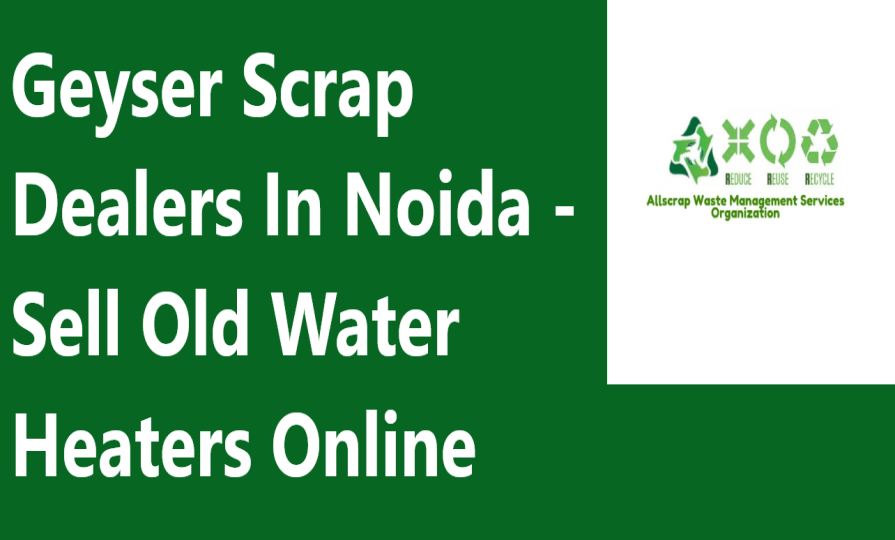 Geyser Scrap Dealers In Noida - Sell Old Water Heaters Online
