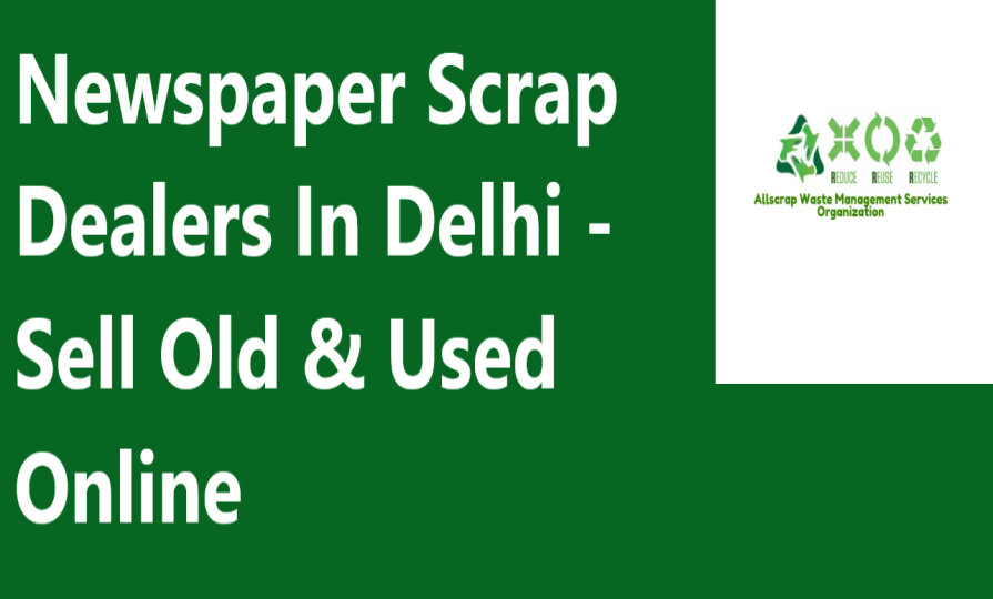 Newspaper Scrap Dealers In Delhi - Sell Old & Used Online