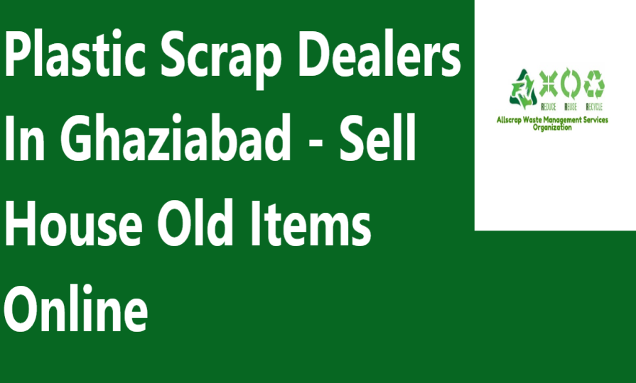 Plastic Scrap Dealers In Ghaziabad - Sell House Old Items Online