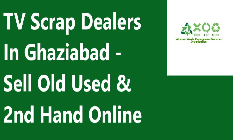 TV Scrap Dealers In Ghaziabad - Sell Old Used & 2nd Hand Online