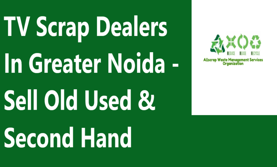 TV Scrap Dealers In Greater Noida - Sell Old Used & Second Hand