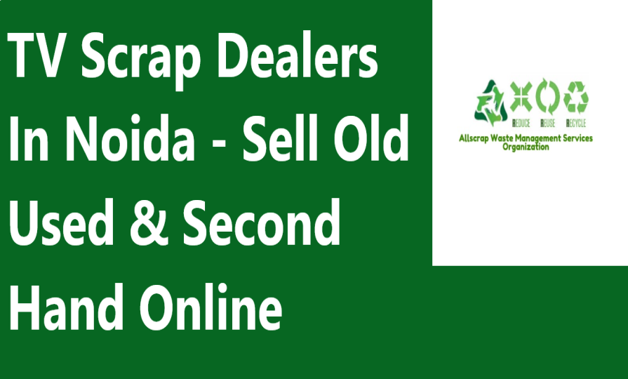 TV Scrap Dealers In Noida - Sell Old Used & Second Hand Online