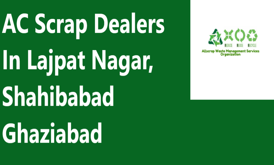 AC Scrap Dealers In Lajpat Nagar, Shahibabad Ghaziabad