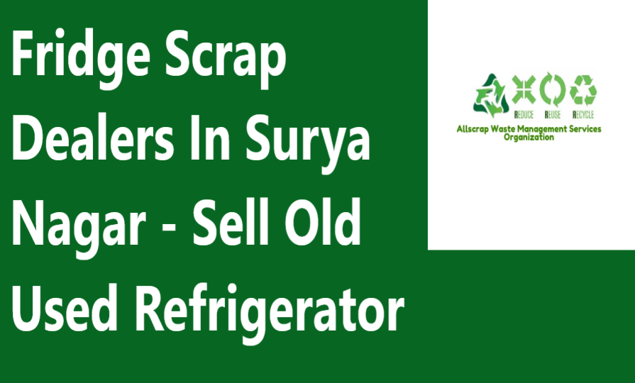 Fridge Scrap Dealers In Surya Nagar - Sell Old Used Refrigerator