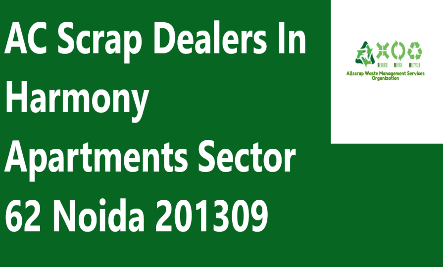 AC Scrap Dealers In Harmony Apartments Sector 62 Noida 201309