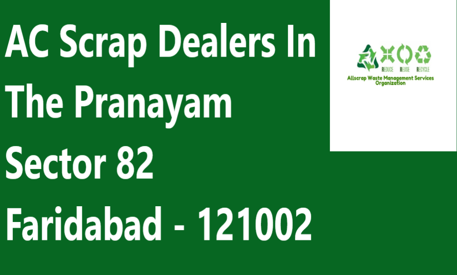 AC Scrap Dealers In The Pranayam Sector 82 Faridabad - 121002