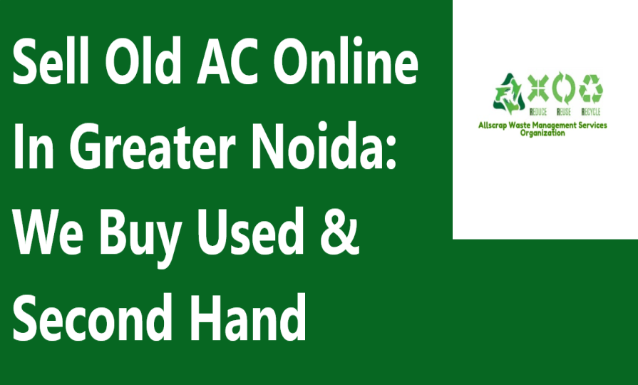 Sell Old AC Online In Greater Noida: We Buy Used & Second Hand