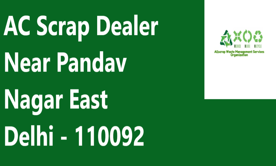 AC Scrap Dealer Near Pandav Nagar East Delhi - 110092