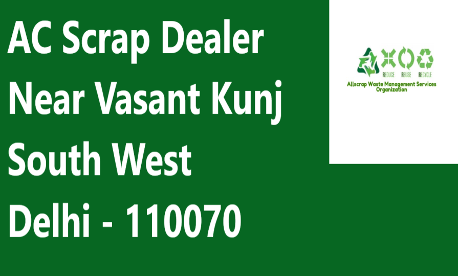 AC Scrap Dealer Near Vasant Kunj South West Delhi - 110070