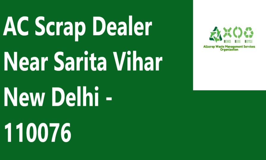 AC Scrap Dealer Near Sarita Vihar New Delhi - 110076