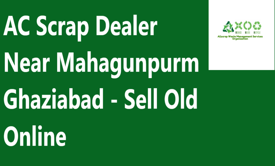 AC Scrap Dealer Near Mahagunpuram Ghaziabad - Sell Old Online