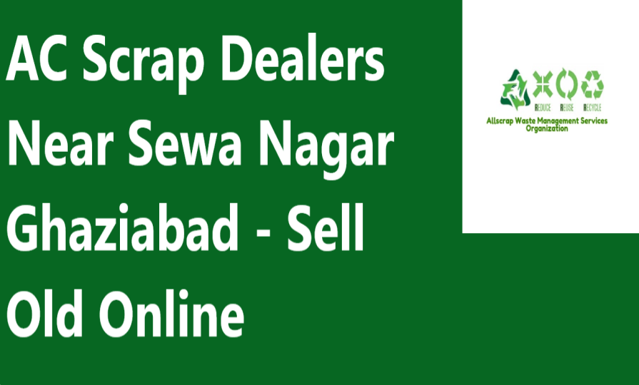 AC Scrap Dealers Near Sewa Nagar Ghaziabad - Sell Old Online