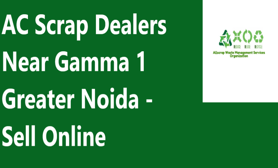 AC Scrap Dealers Near Gamma 1 Greater Noida - Sell Online