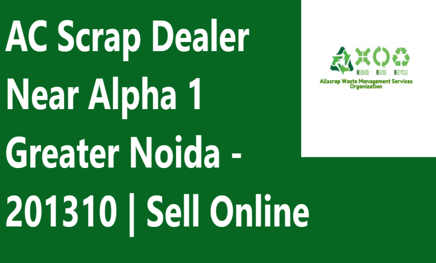 AC Scrap Dealer Near Alpha 1 Greater Noida - 201310 | Sell Online