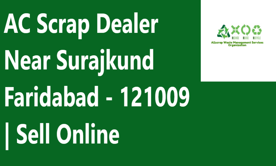 AC Scrap Dealer Near Surajkund Faridabad - 121009 | Sell Online