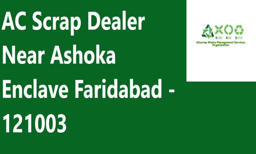 AC Scrap Dealer Near Ashoka Enclave Faridabad - 121003