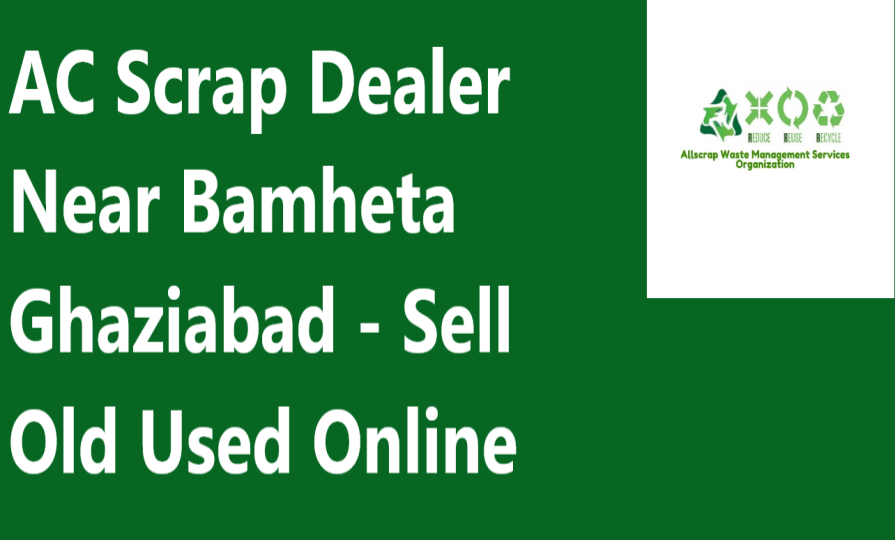 AC Scrap Dealer Near Bamheta Ghaziabad - Sell Old Used Online