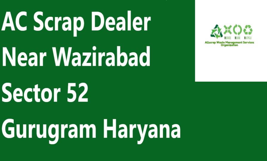AC Scrap Dealer Near Wazirabad Sector 52 Gurugram Haryana