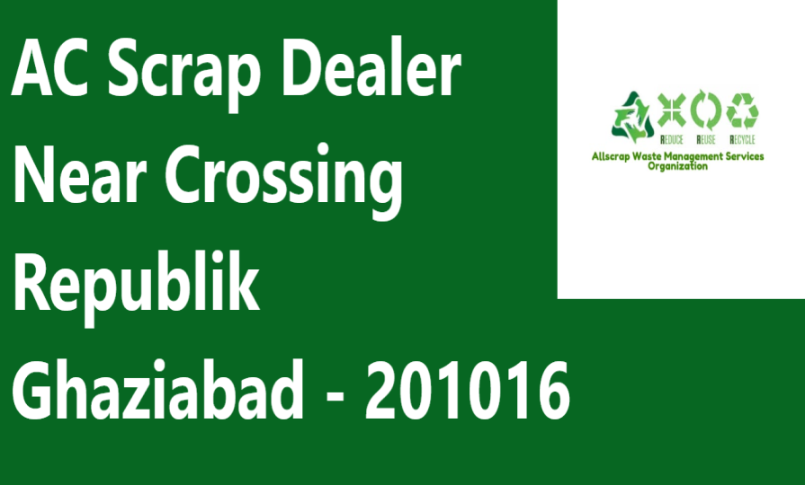 AC Scrap Dealer Near Crossing Republik Ghaziabad - 201016
