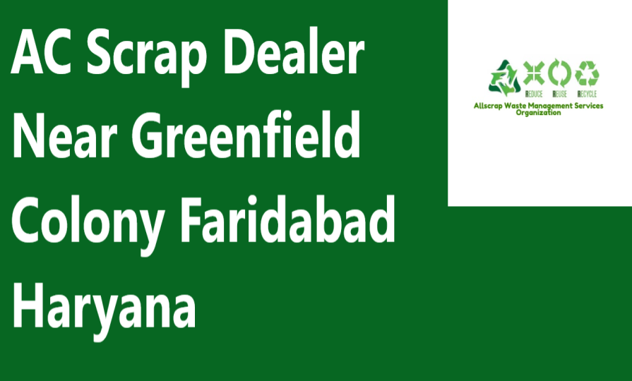 AC Scrap Dealer Near Greenfield Colony Faridabad Haryana