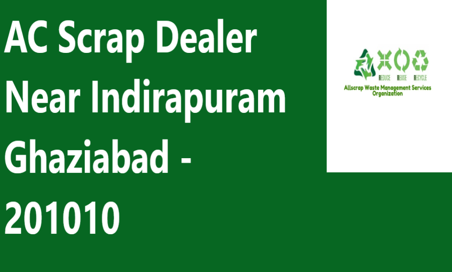 AC Scrap Dealer Near Indirapuram Ghaziabad - 201010