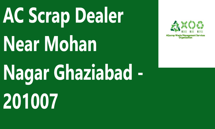 AC Scrap Dealer Near Mohan Nagar Ghaziabad - 201007