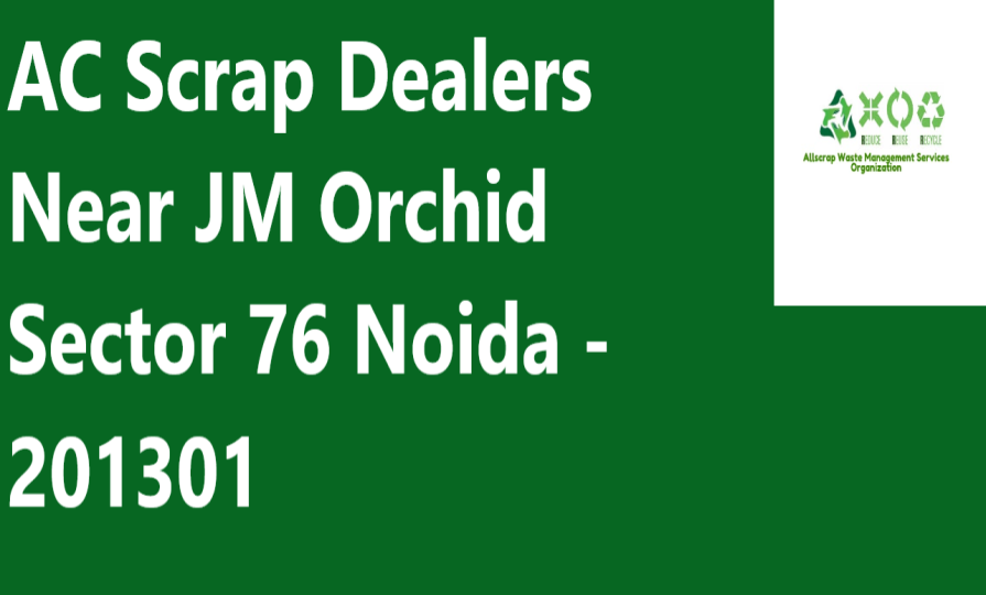 AC Scrap Dealers Near JM Orchid Sector 76 Noida - 201301