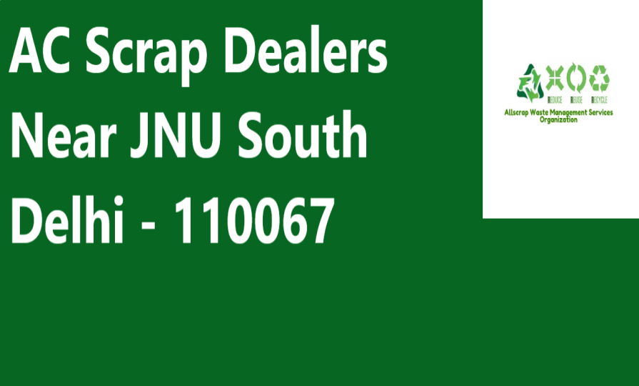 AC Scrap Dealers Near JNU South Delhi - 110067