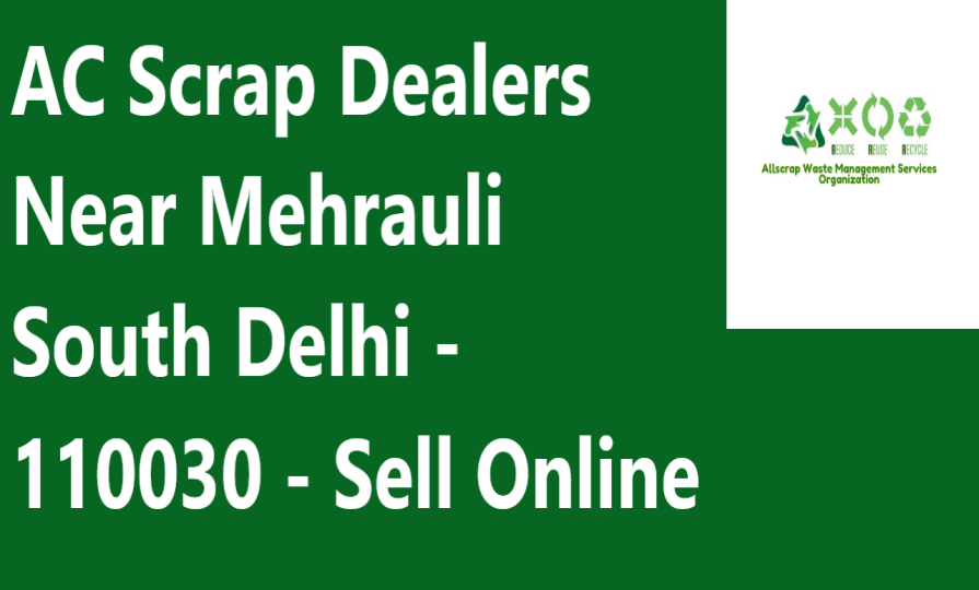 AC Scrap Dealers Near Mehrauli South Delhi - 110030 - Sell Online