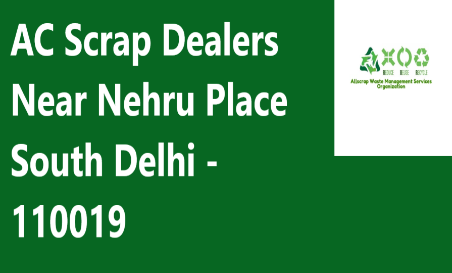AC Scrap Dealers Near Nehru Place South Delhi - 110019