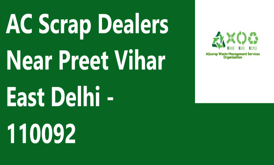 AC Scrap Dealers Near Preet Vihar East Delhi - 110092