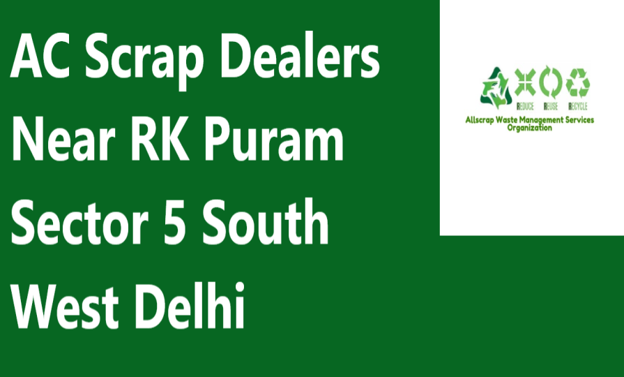 AC Scrap Dealers Near RK Puram Sector 5 South West Delhi