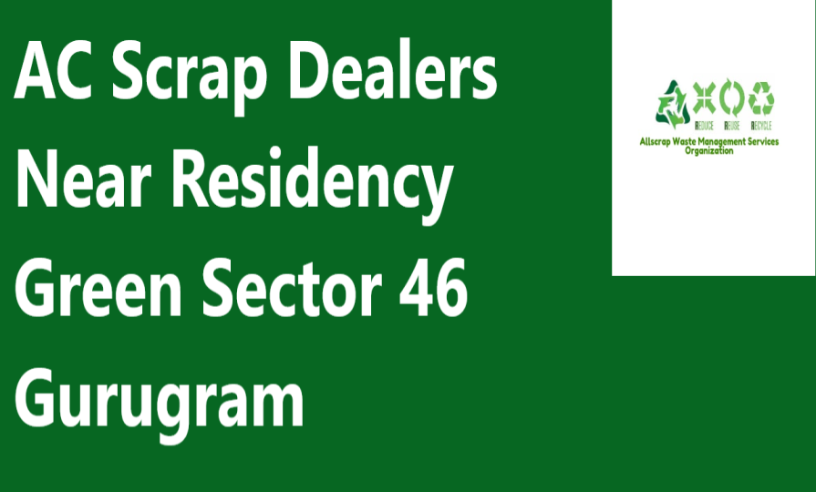 AC Scrap Dealers Near Residency Green Sector 46 Gurugram