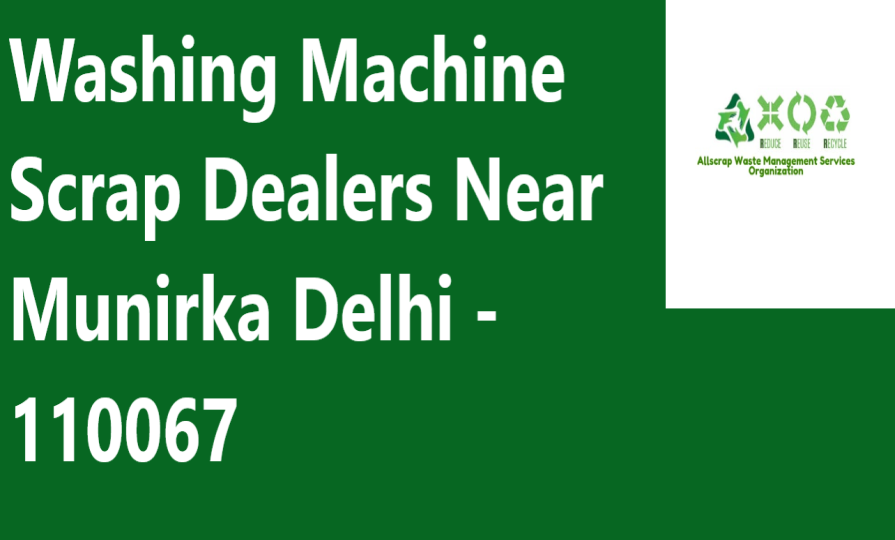 Washing Machine Scrap Dealers Near Munirka Delhi - 110067