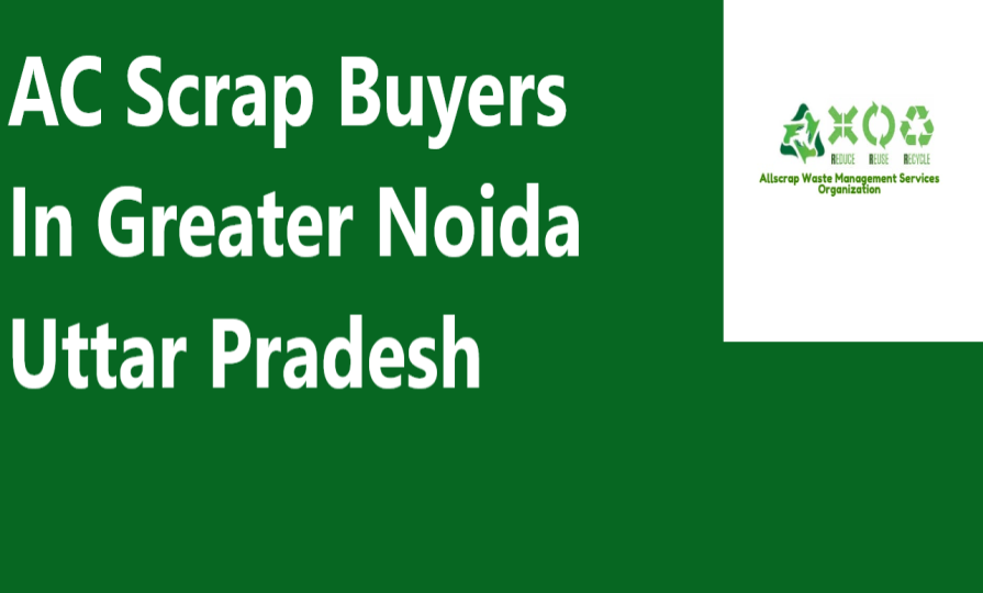 AC Scrap Buyers In Greater Noida Uttar Pradesh