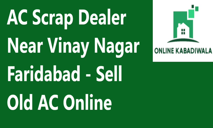 AC Scrap Dealer Near Vinay Nagar Faridabad - Sell Old AC Online
