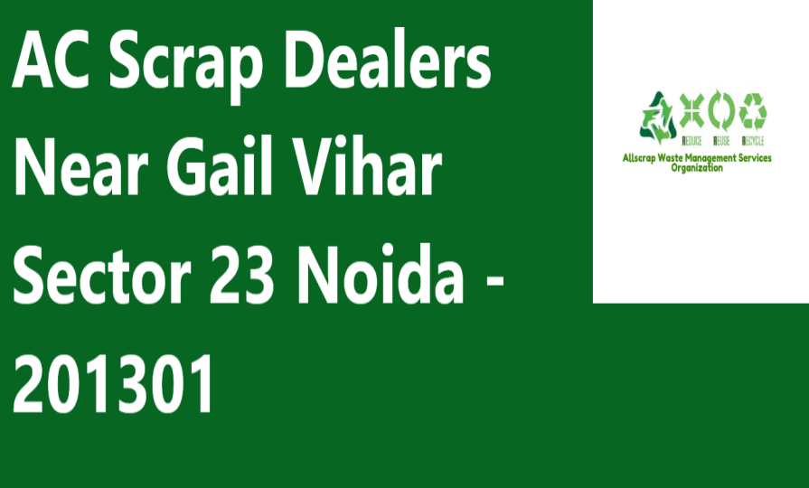 AC Scrap Dealers Near Gail Vihar Sector 23 Noida - 201301