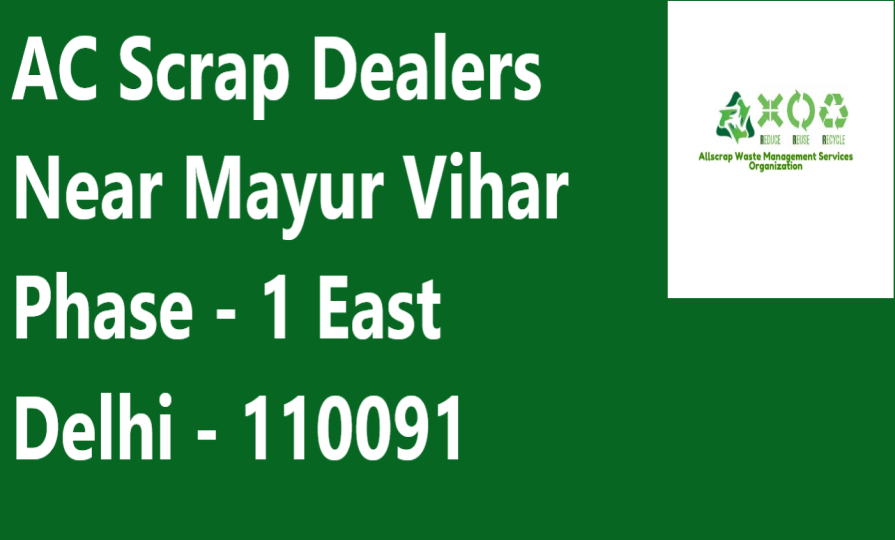 AC Scrap Dealers Near Mayur Vihar Phase - 1 East Delhi - 110091