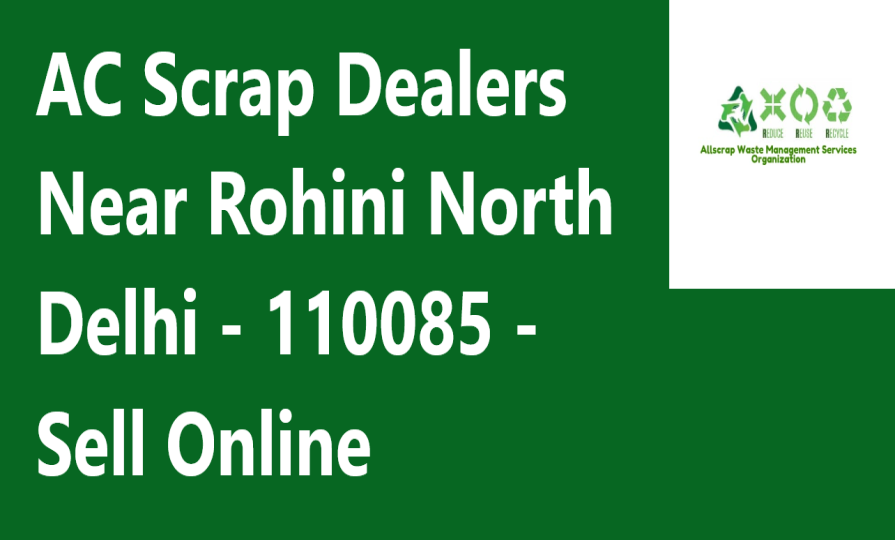 AC Scrap Dealers Near Rohini North Delhi - 110085 - Sell Online