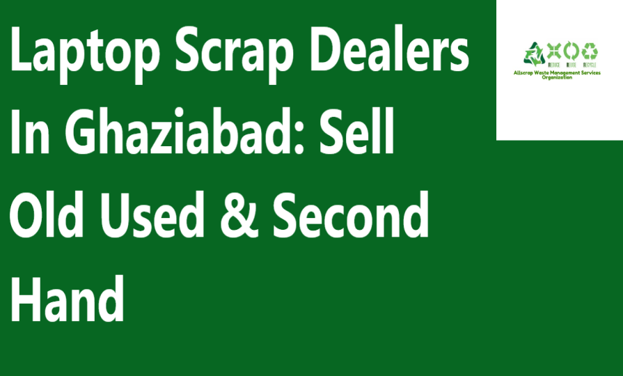 Laptop Scrap Dealers In Ghaziabad: Sell Old Used & Second Hand