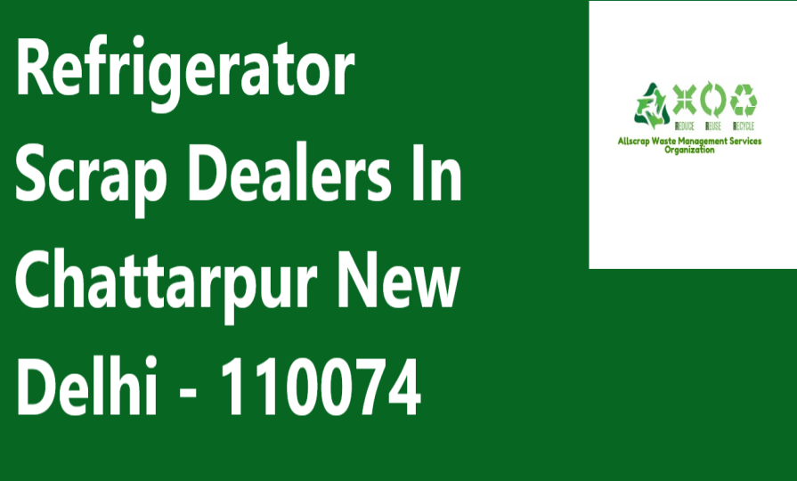 Refrigerator Scrap Dealers In Chattarpur New Delhi - 110074