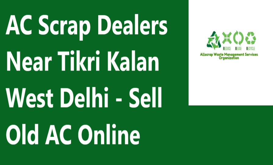 AC Scrap Dealers Near Tikri Kalan West Delhi - Sell Old AC Online